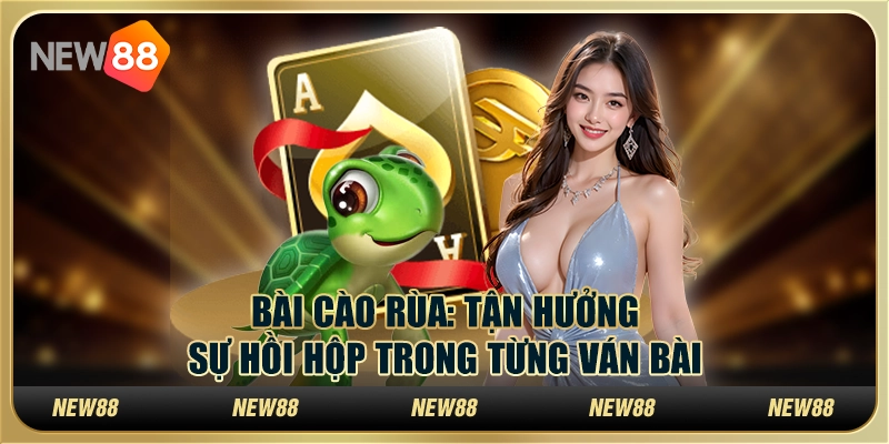Bài Cào Rùa - Tận hưởng sự hồi hộp trong từng ván bài