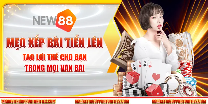 Mẹo xếp bài tiến lên – Tạo lợi thế cho bạn trong mọi ván bài