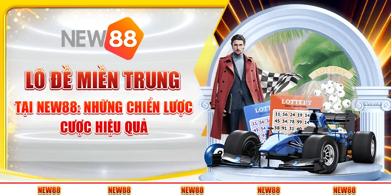 Lô đề miền Trung tại New88: Những chiến lược cược hiệu quả