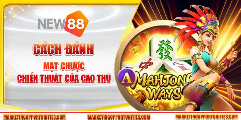 Cách đánh Mạt Chược: Chiến thuật của cao thủ