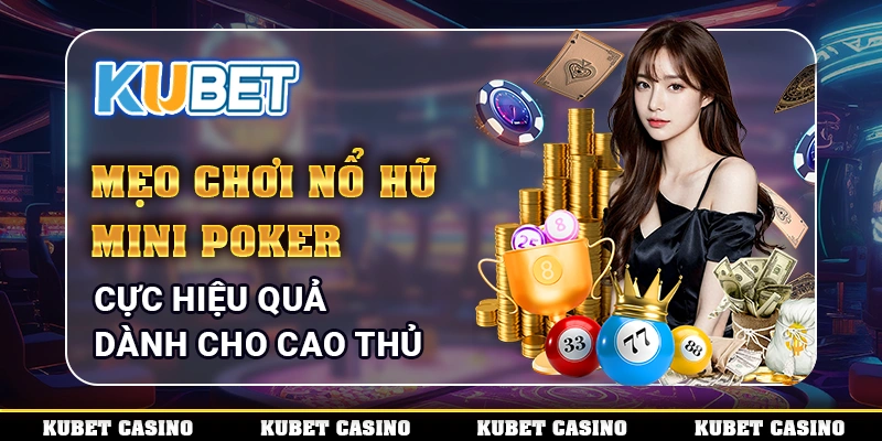 Mẹo Chơi Nổ Hũ Mini Poker Cực Hiệu Quả Dành Cho Cao Thủ