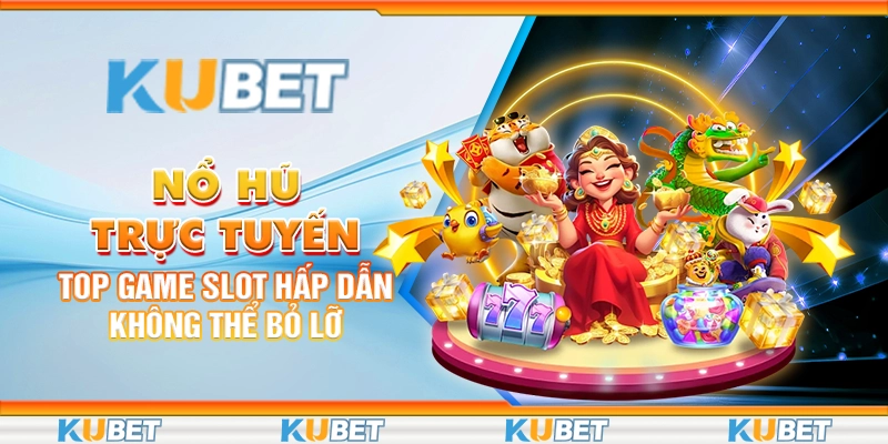 Nổ Hũ Trực Tuyến: Top Game Slot Hấp Dẫn Không Thể Bỏ Lỡ