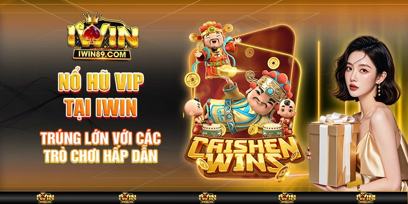 Nổ Hũ VIP Tại IWIN – Trúng Lớn Với Các Trò Chơi Hấp Dẫn