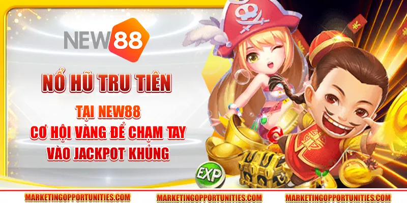 Nổ Hũ Tru Tiên tại New88 - Cơ hội vàng để chạm tay vào jackpot khủng