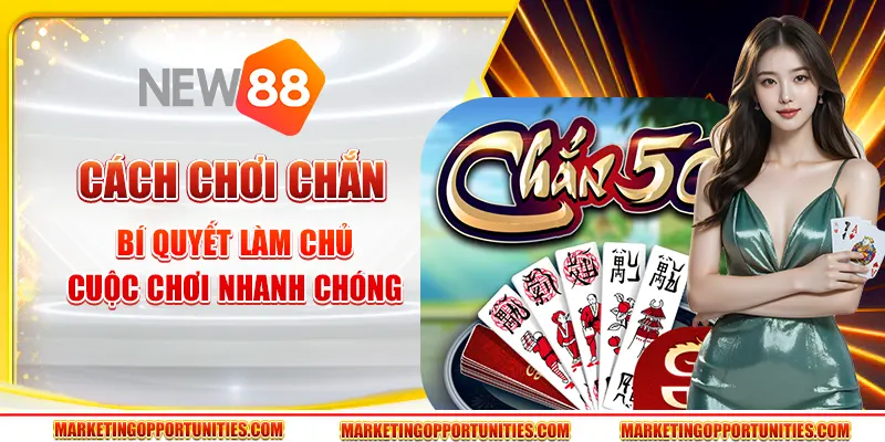 Cách chơi chắn - Bí quyết làm chủ cuộc chơi nhanh chóng