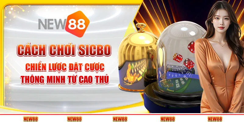 Cách chơi Sicbo - Chiến lược đặt cược thông minh từ cao thủ