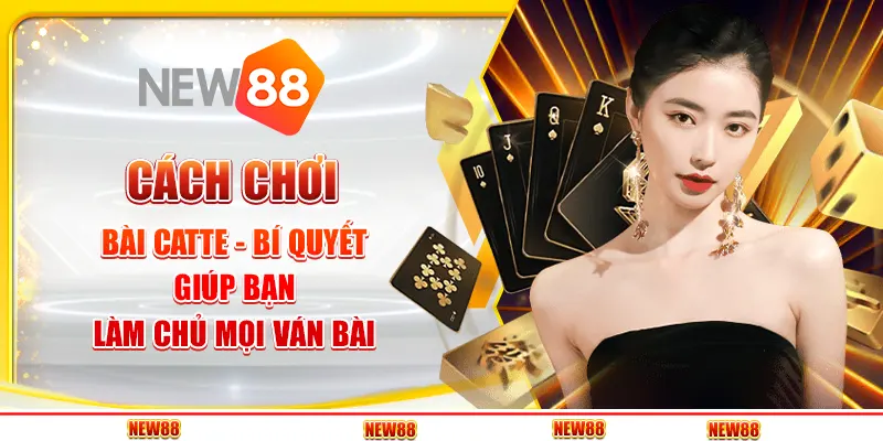 Cách chơi bài Catte - Bí quyết giúp bạn làm chủ mọi ván bài
