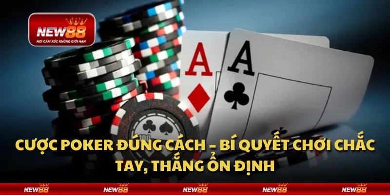Cược Poker đúng cách – Bí quyết chơi chắc tay, thắng ổn định