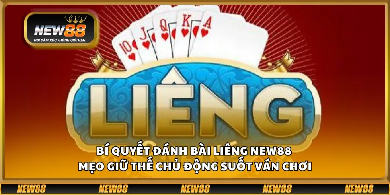 Bí quyết đánh bài Liêng New88 – Mẹo giữ thế chủ động suốt ván chơi