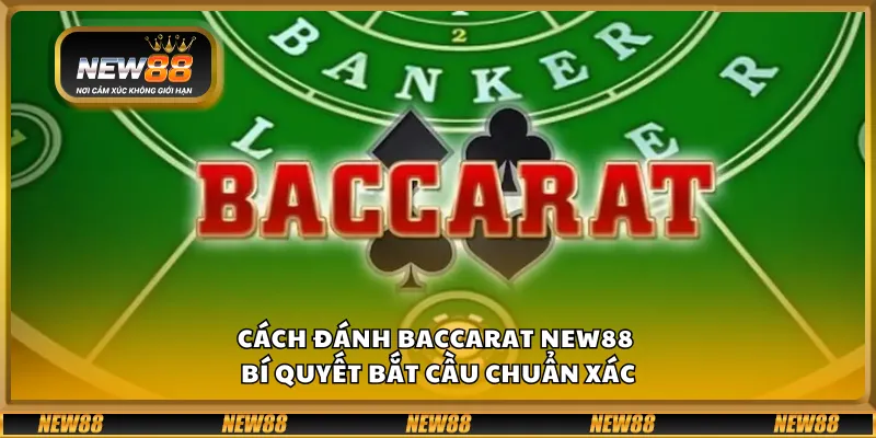Cách đánh Baccarat New88 – Bí quyết bắt cầu chuẩn xác